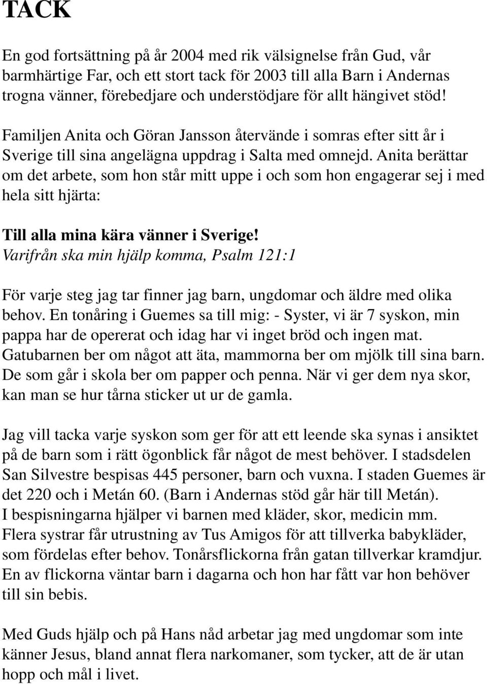 Anita berättar om det arbete, som hon står mitt uppe i och som hon engagerar sej i med hela sitt hjärta: Till alla mina kära vänner i Sverige!