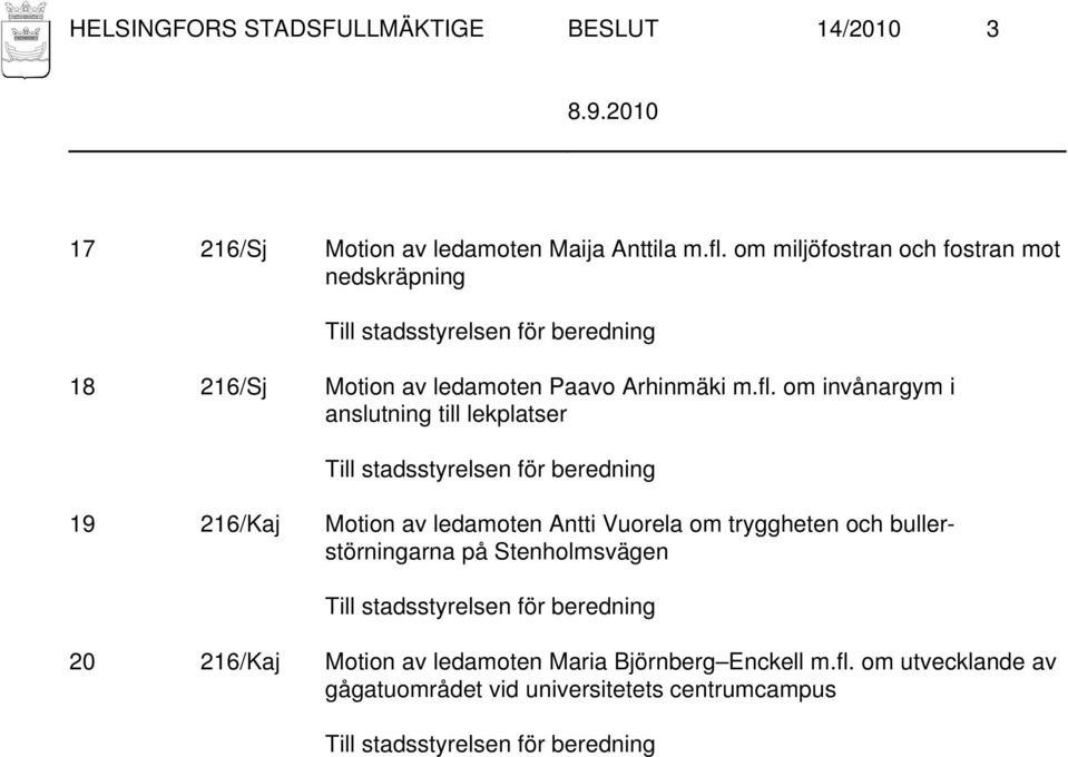 om invånargym i anslutning till lekplatser 19 216/Kaj Motion av ledamoten Antti Vuorela om tryggheten och