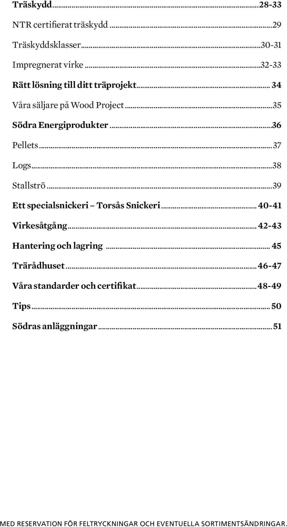 ..38 Stallströ...39 Ett specialsnickeri Torsås Snickeri... 40-41 Virkesåtgång... 42-43 Hantering och lagring... 45 Trärådhuset.