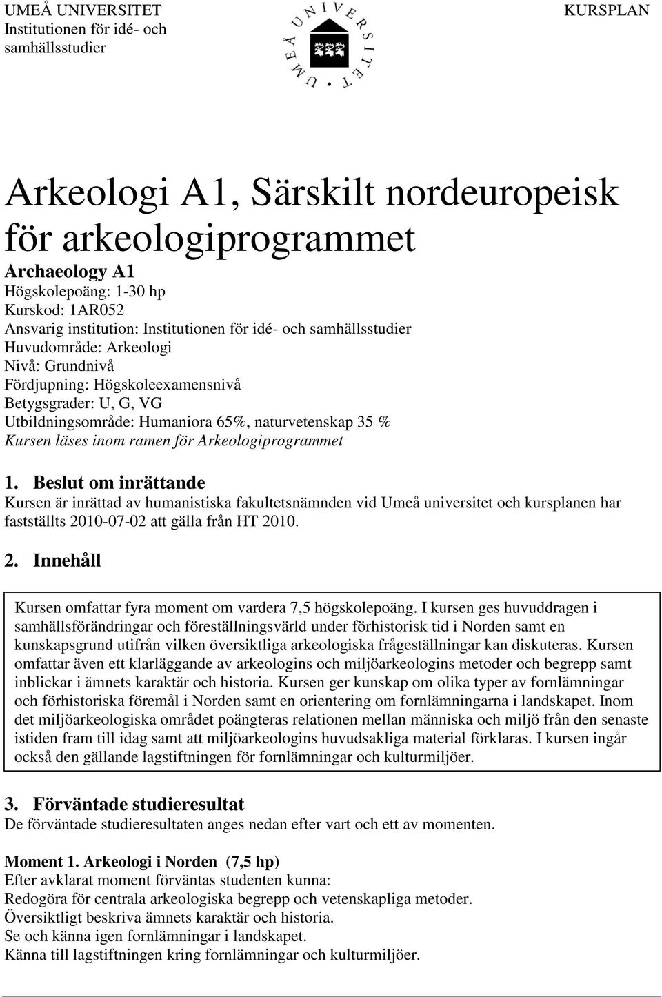 35 % Kursen läses inom ramen för Arkeologiprogrammet 1.