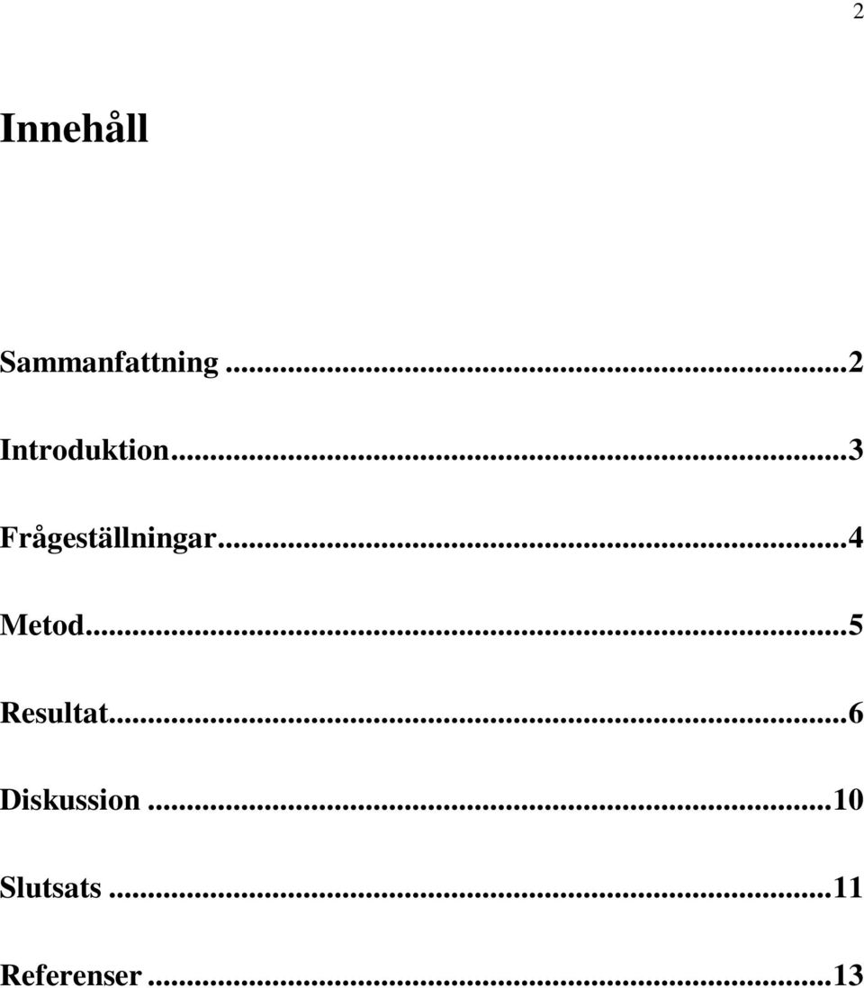 .. 3 Frågeställningar... 4 Metod.