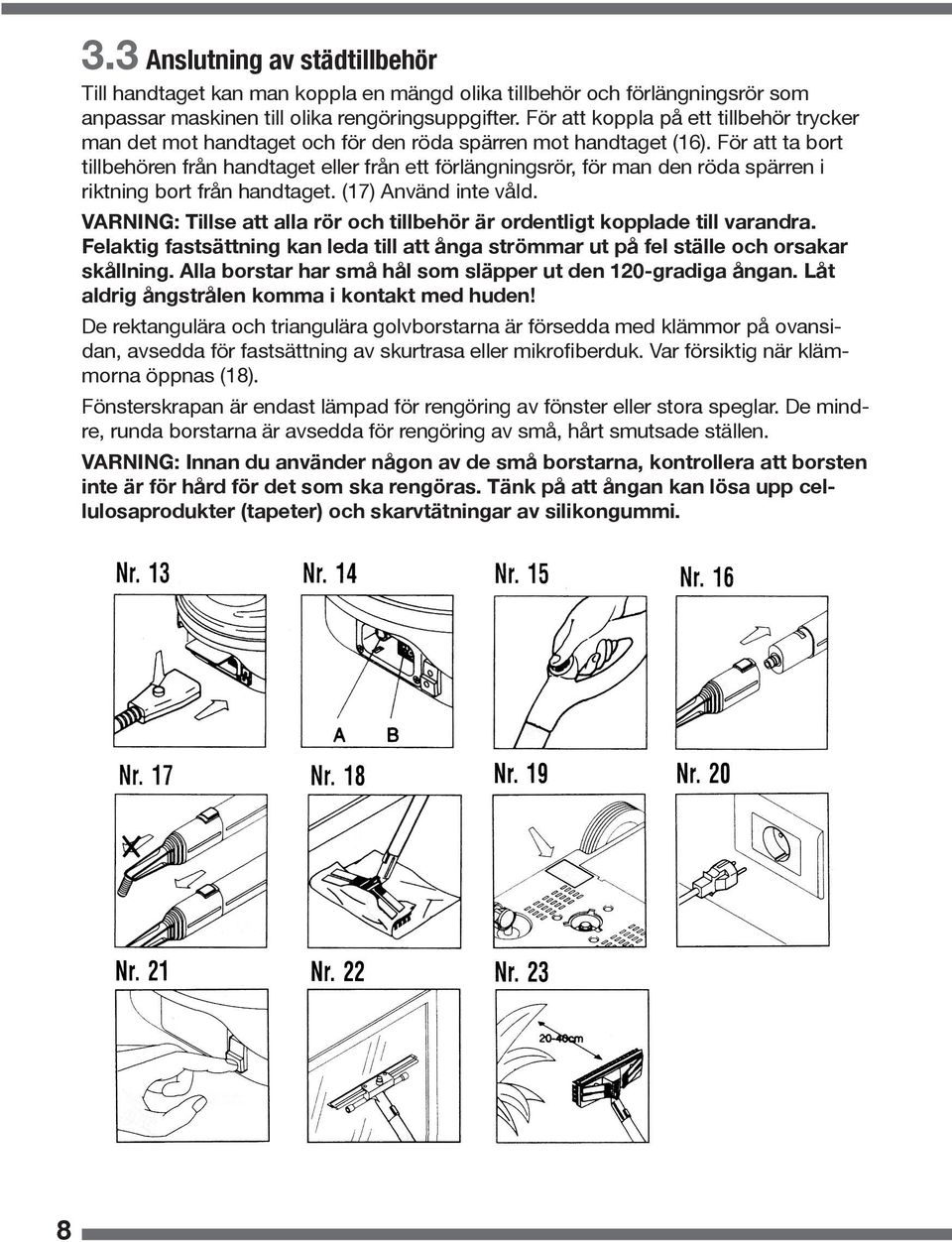 För att ta bort tillbehören från handtaget eller från ett förlängningsrör, för man den röda spärren i riktning bort från handtaget. (17) Använd inte våld.