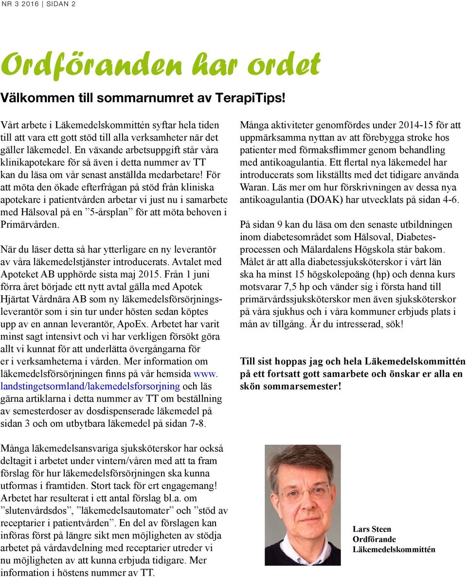 En växande arbetsuppgift står våra klinikapotekare för så även i detta nummer av TT kan du läsa om vår senast anställda medarbetare!