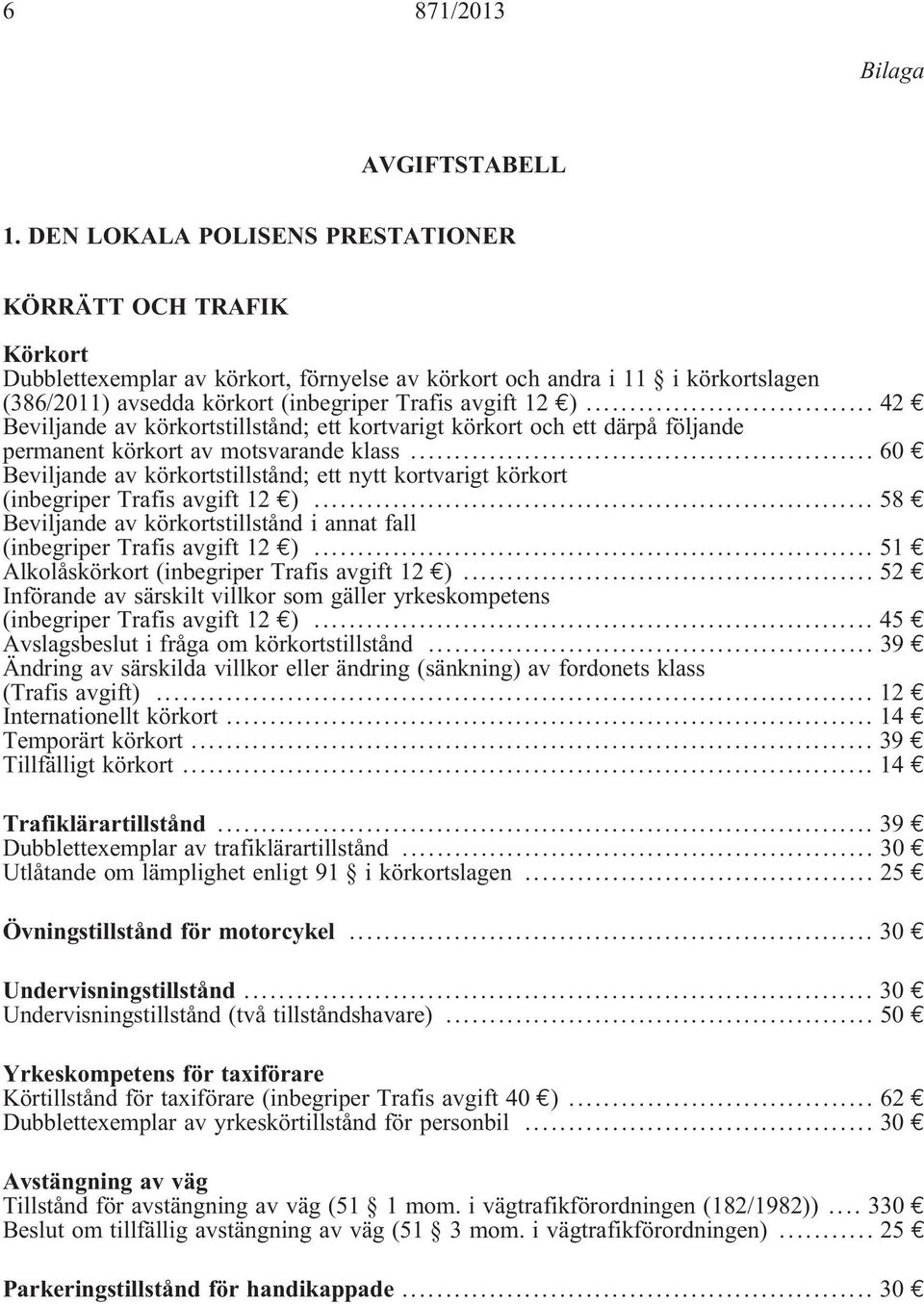 .. 42 Beviljande av körkortstillstånd; ett kortvarigt körkort och ett därpå följande permanent körkort av motsvarande klass.