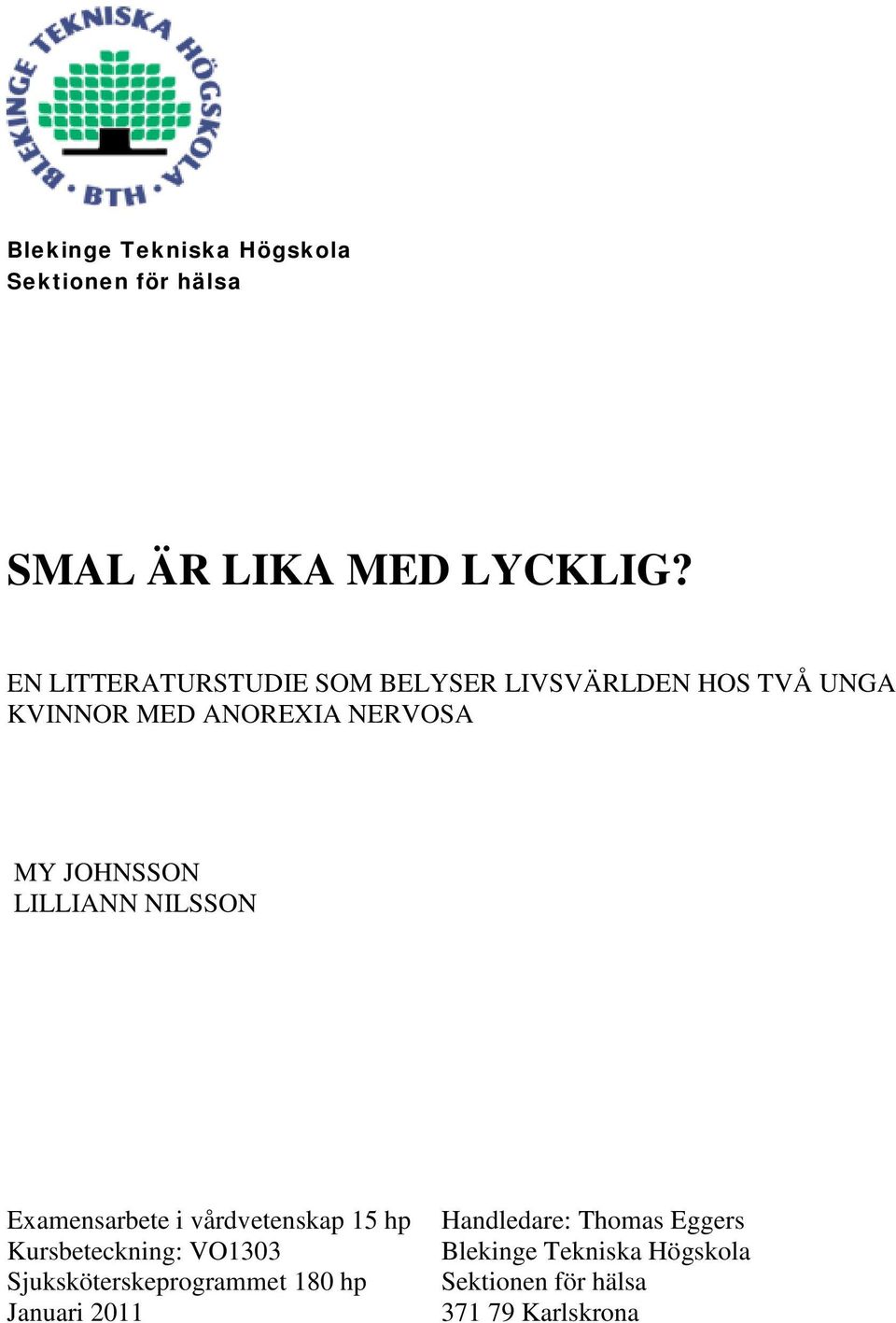 JOHNSSON LILLIANN NILSSON Examensarbete i vårdvetenskap 15 hp Kursbeteckning: VO1303