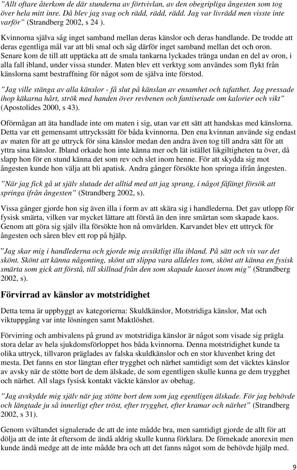 De trodde att deras egentliga mål var att bli smal och såg därför inget samband mellan det och oron.