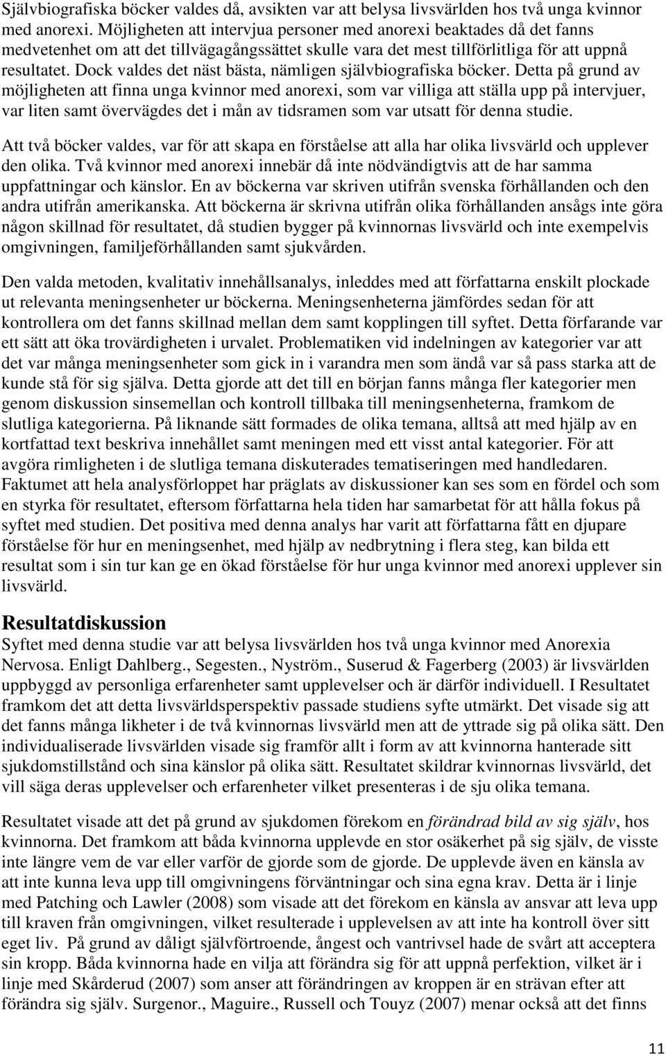 Dock valdes det näst bästa, nämligen självbiografiska böcker.