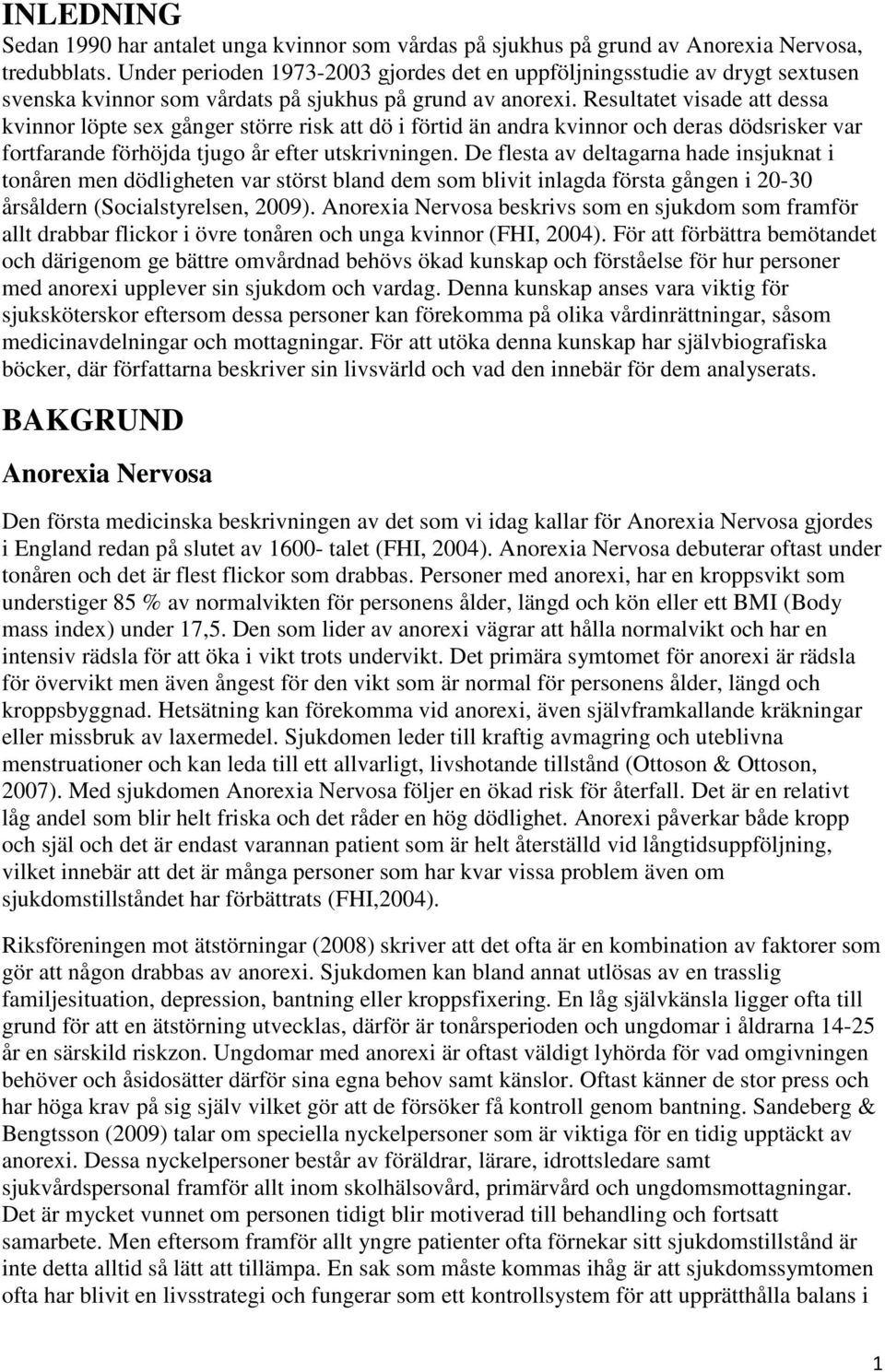 Resultatet visade att dessa kvinnor löpte sex gånger större risk att dö i förtid än andra kvinnor och deras dödsrisker var fortfarande förhöjda tjugo år efter utskrivningen.