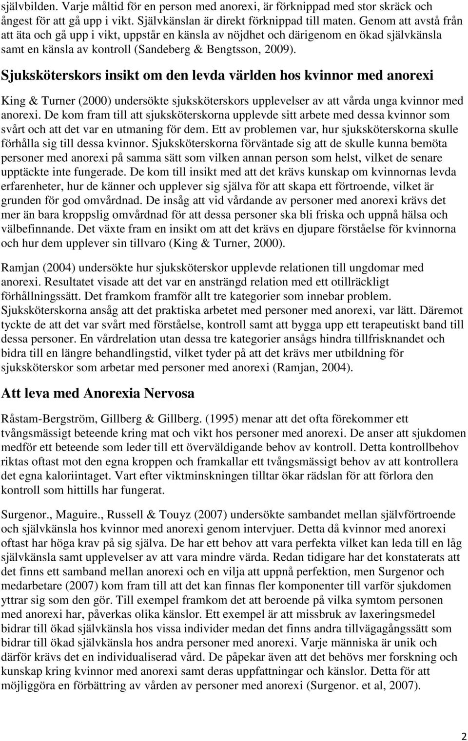 Sjuksköterskors insikt om den levda världen hos kvinnor med anorexi King & Turner (2000) undersökte sjuksköterskors upplevelser av att vårda unga kvinnor med anorexi.