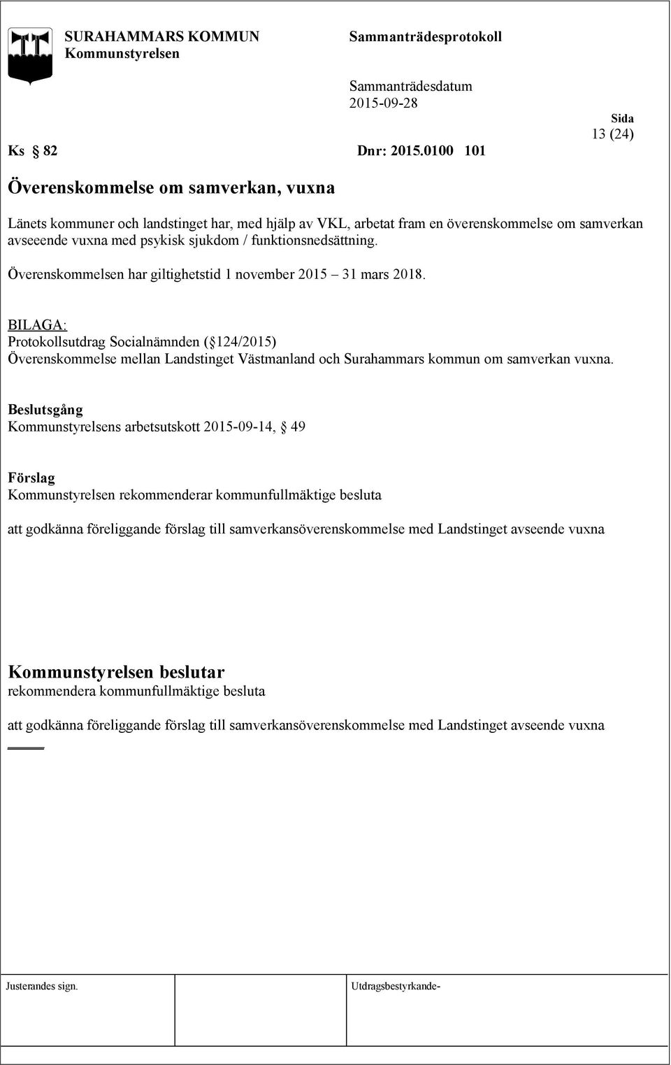 sjukdom / funktionsnedsättning. Överenskommelsen har giltighetstid 1 november 2015 31 mars 2018.