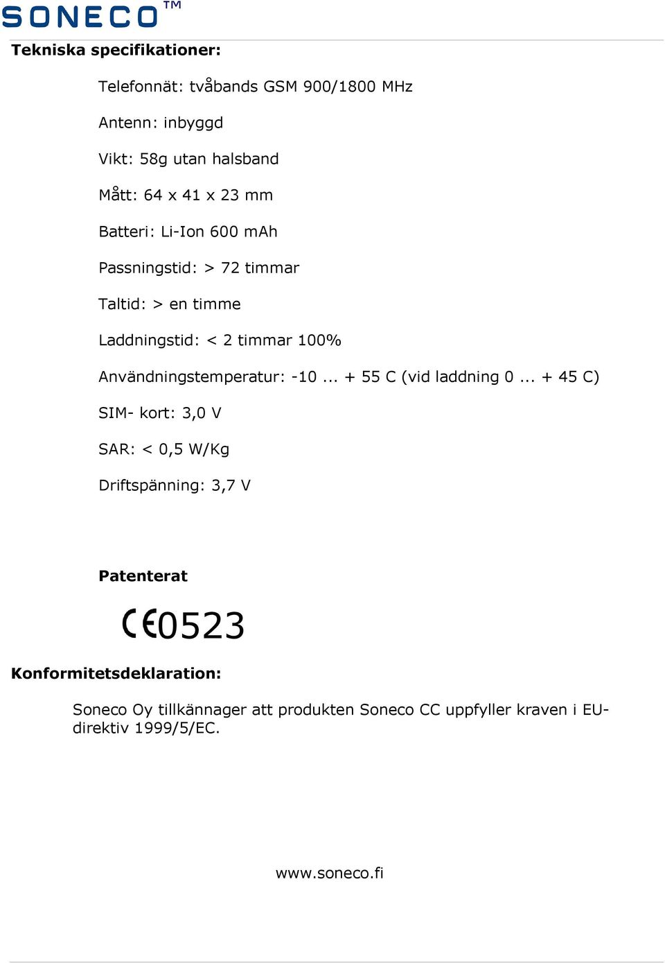 Användningstemperatur: -10... + 55 C (vid laddning 0.