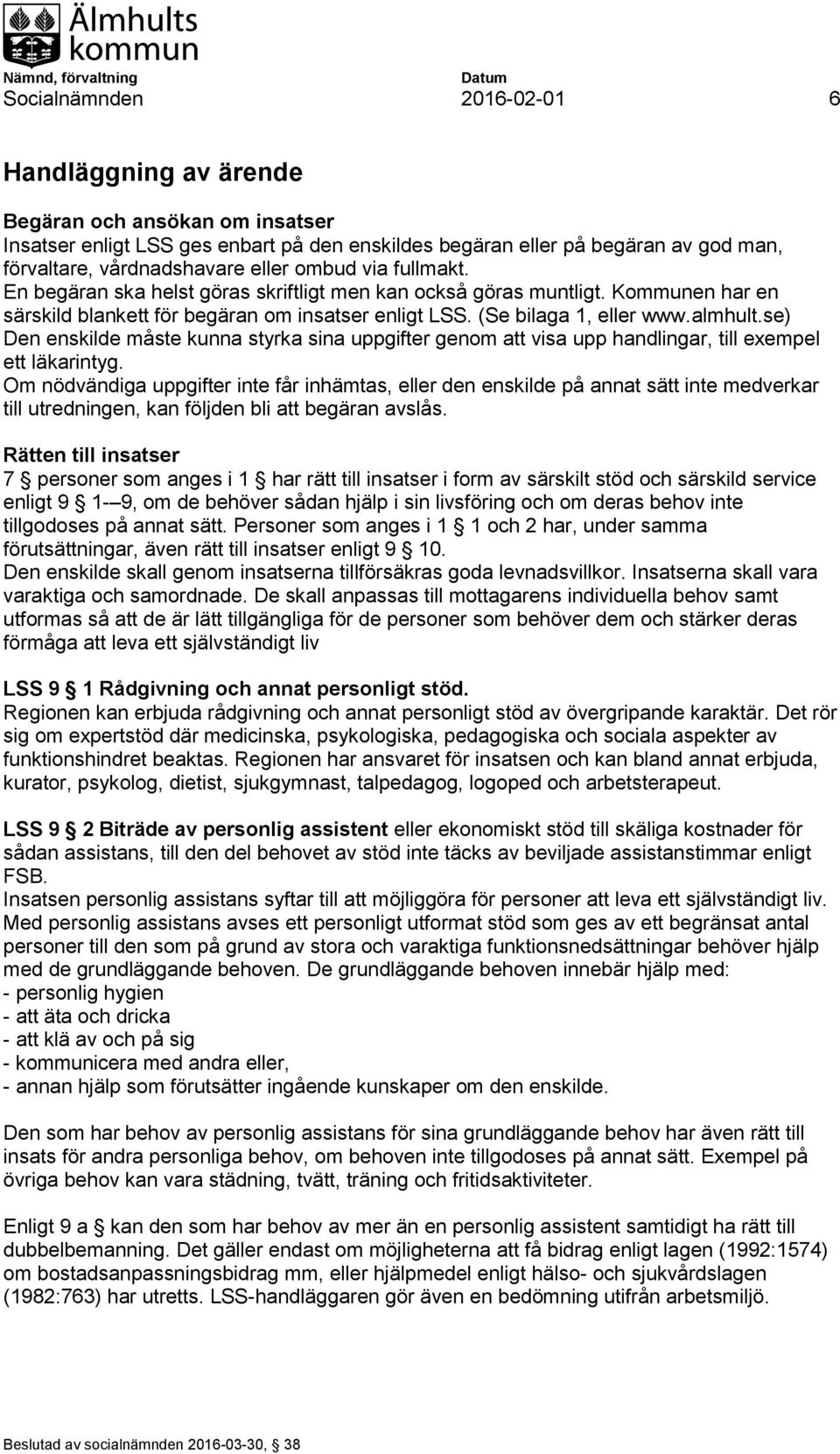 se) Den enskilde måste kunna styrka sina uppgifter genom att visa upp handlingar, till exempel ett läkarintyg.