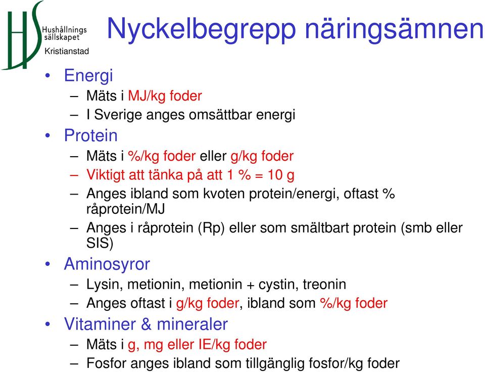 (Rp) eller som smältbart protein (smb eller SIS) Aminosyror Lysin, metionin, metionin + cystin, treonin Anges oftast i g/kg