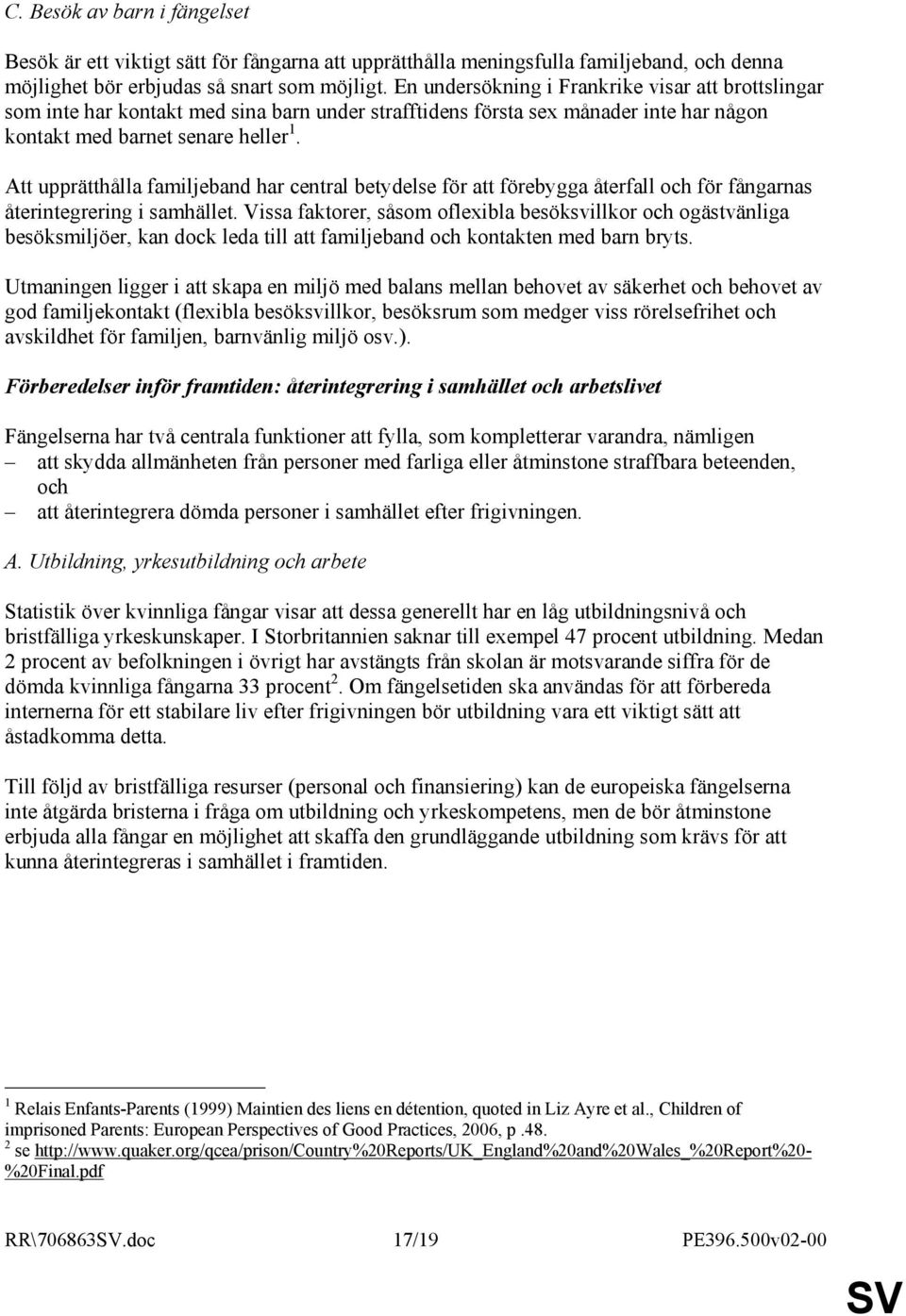 Att upprätthålla familjeband har central betydelse för att förebygga återfall och för fångarnas återintegrering i samhället.