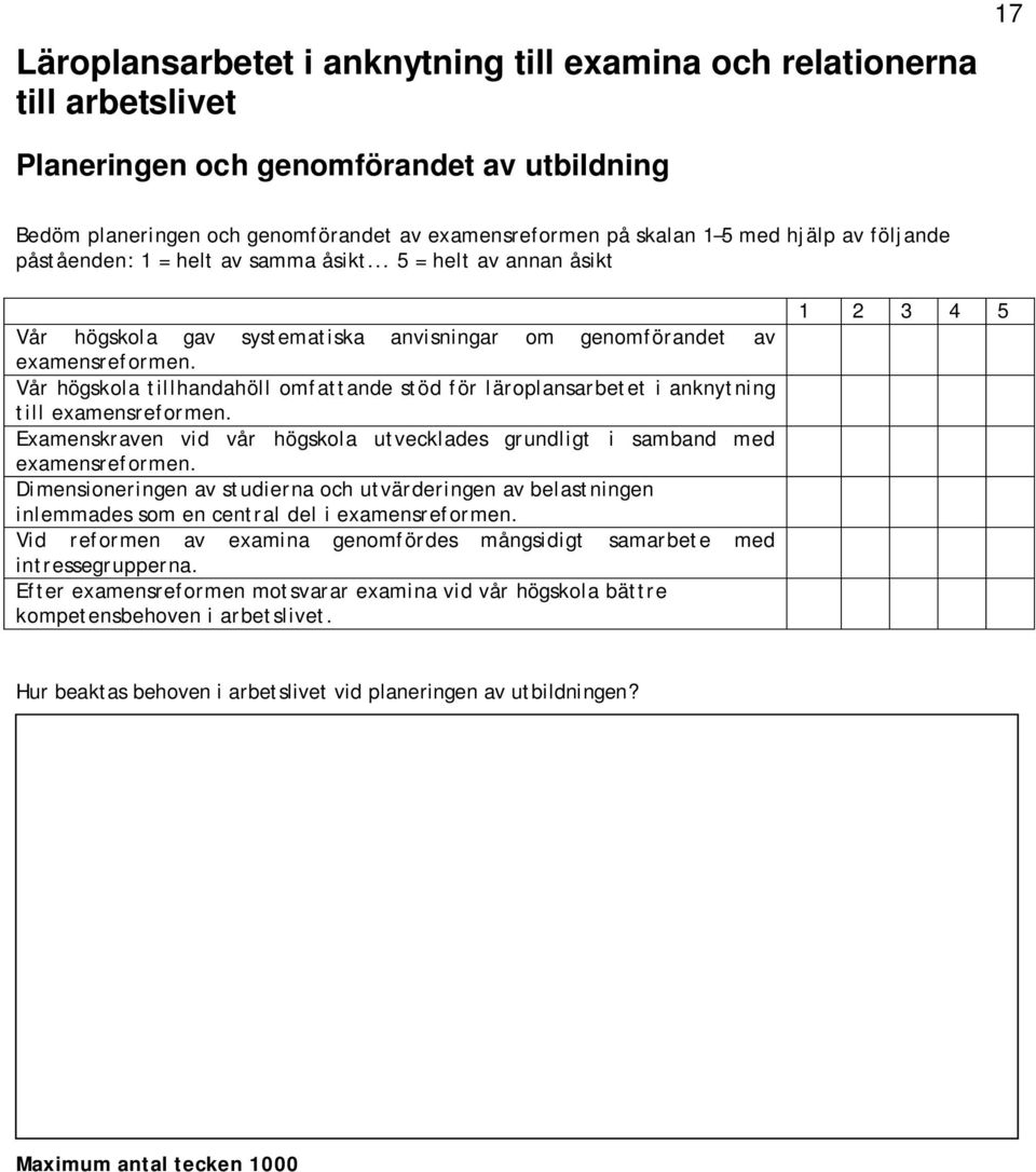 Vår högskola tillhandahöll omfattande stöd för läroplansarbetet i anknytning till examensreformen. Examenskraven vid vår högskola utvecklades grundligt i samband med examensreformen.