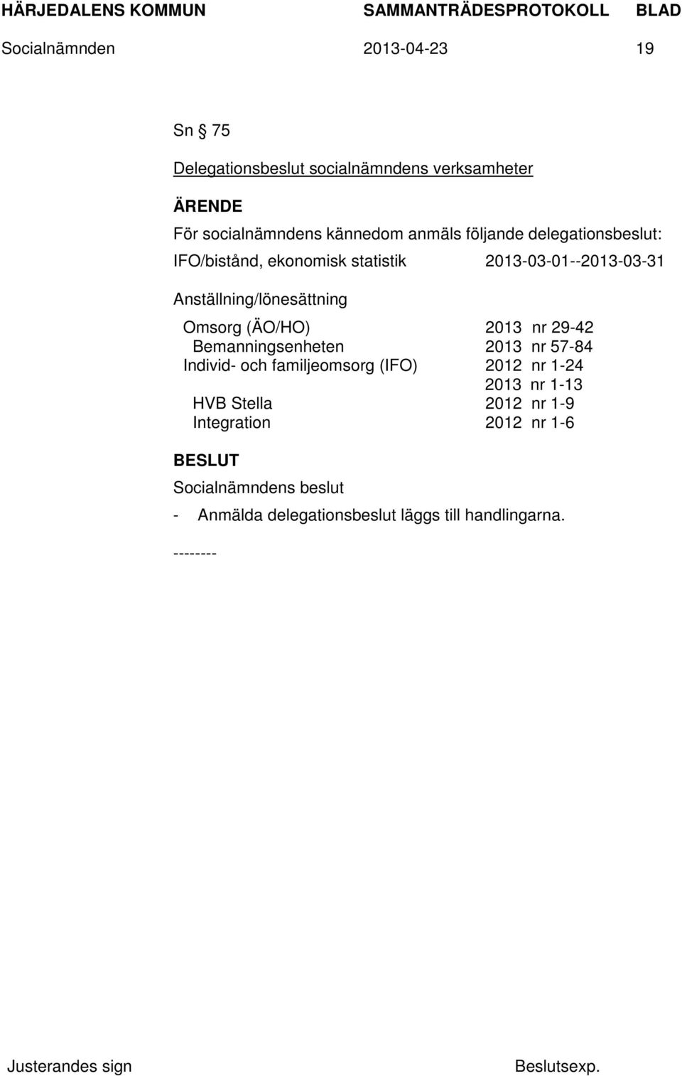 Anställning/lönesättning Omsorg (ÄO/HO) 2013 nr 29-42 Bemanningsenheten 2013 nr 57-84 Individ- och