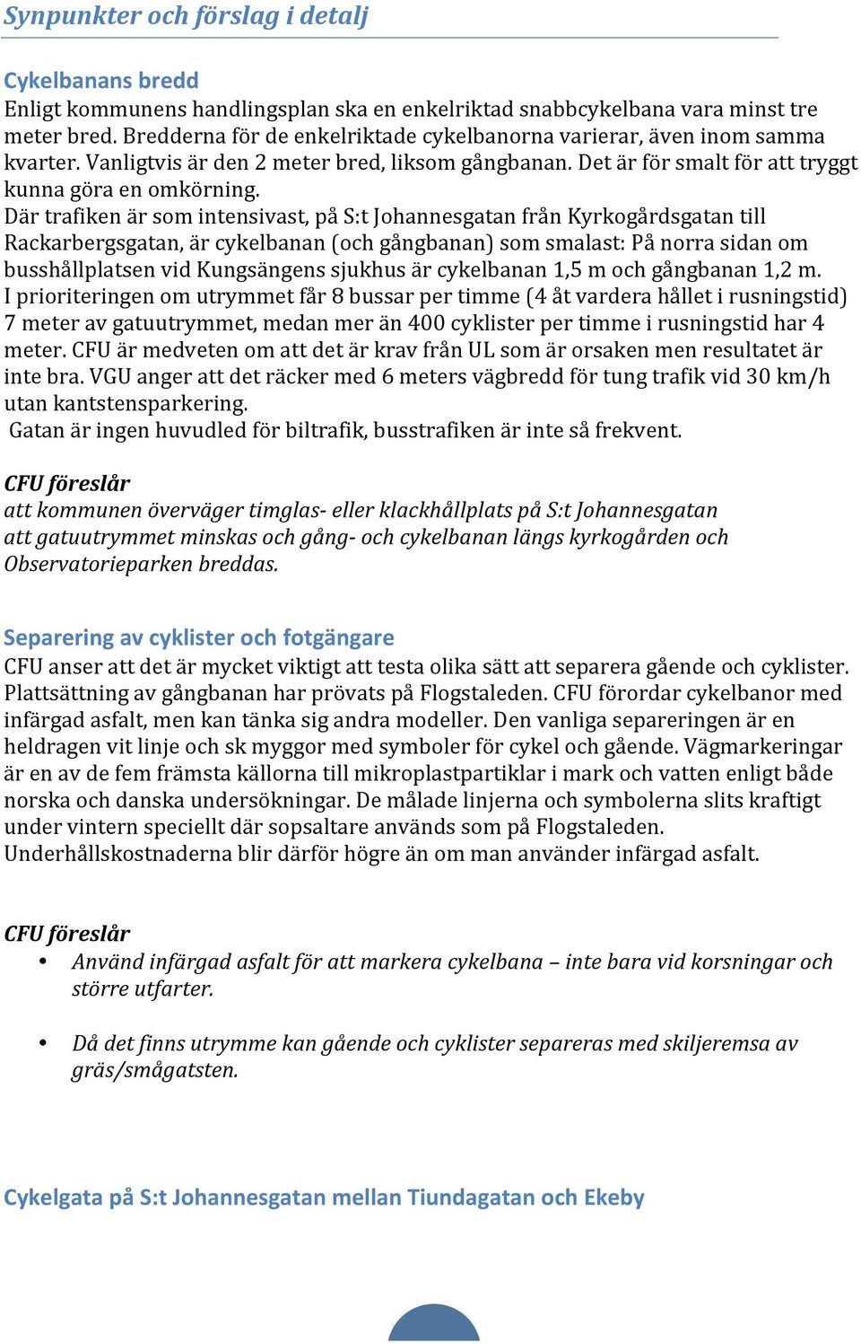 Där trafiken är som intensivast, på S:t Johannesgatan från Kyrkogårdsgatan till Rackarbergsgatan, är cykelbanan (och gångbanan) som smalast: På norra sidan om busshållplatsen vid Kungsängens sjukhus