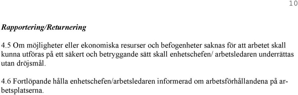 skall kunna utföras på ett säkert och betryggande sätt skall enhetschefen/