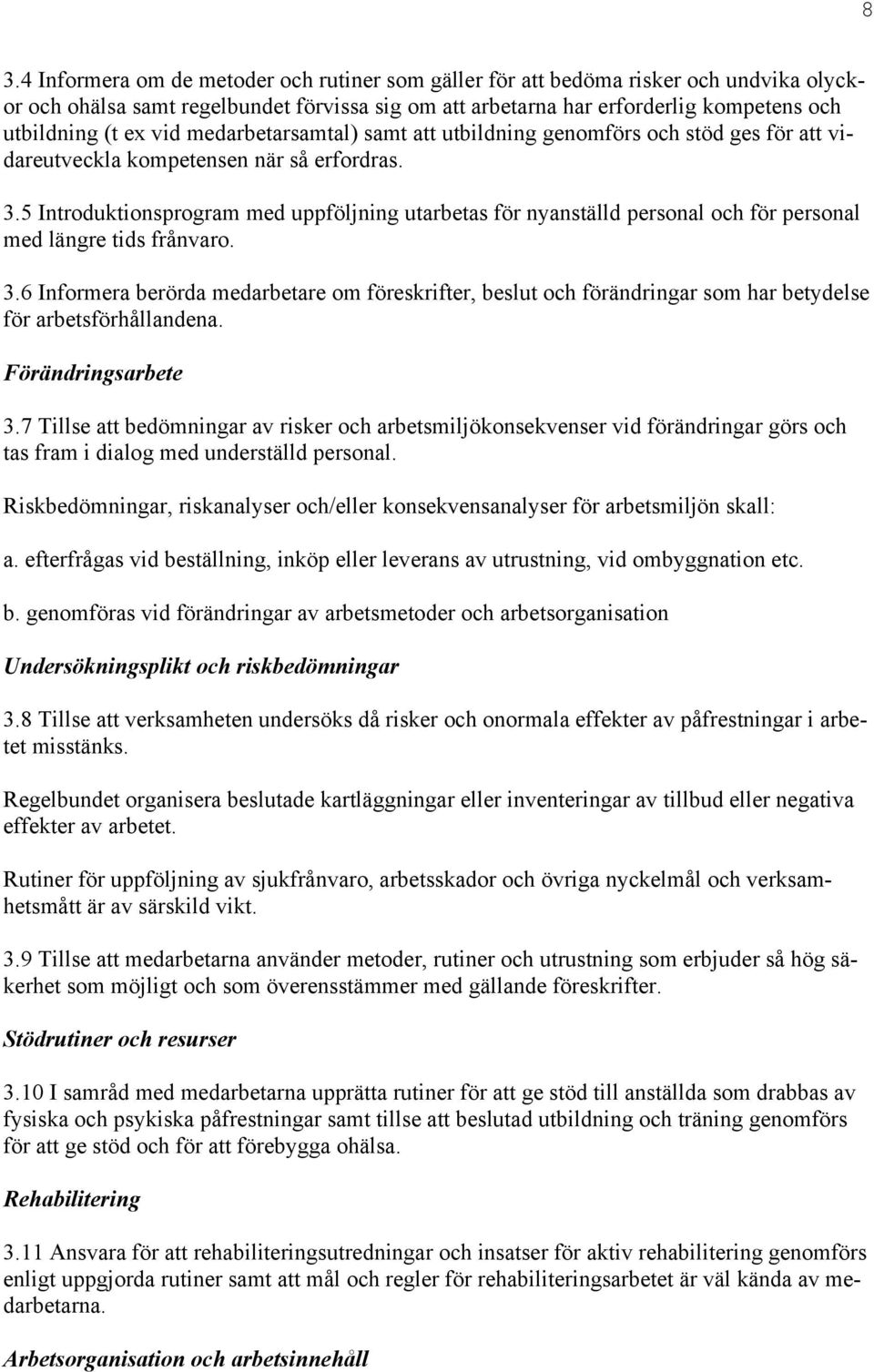 5 Introduktionsprogram med uppföljning utarbetas för nyanställd personal och för personal med längre tids frånvaro. 3.
