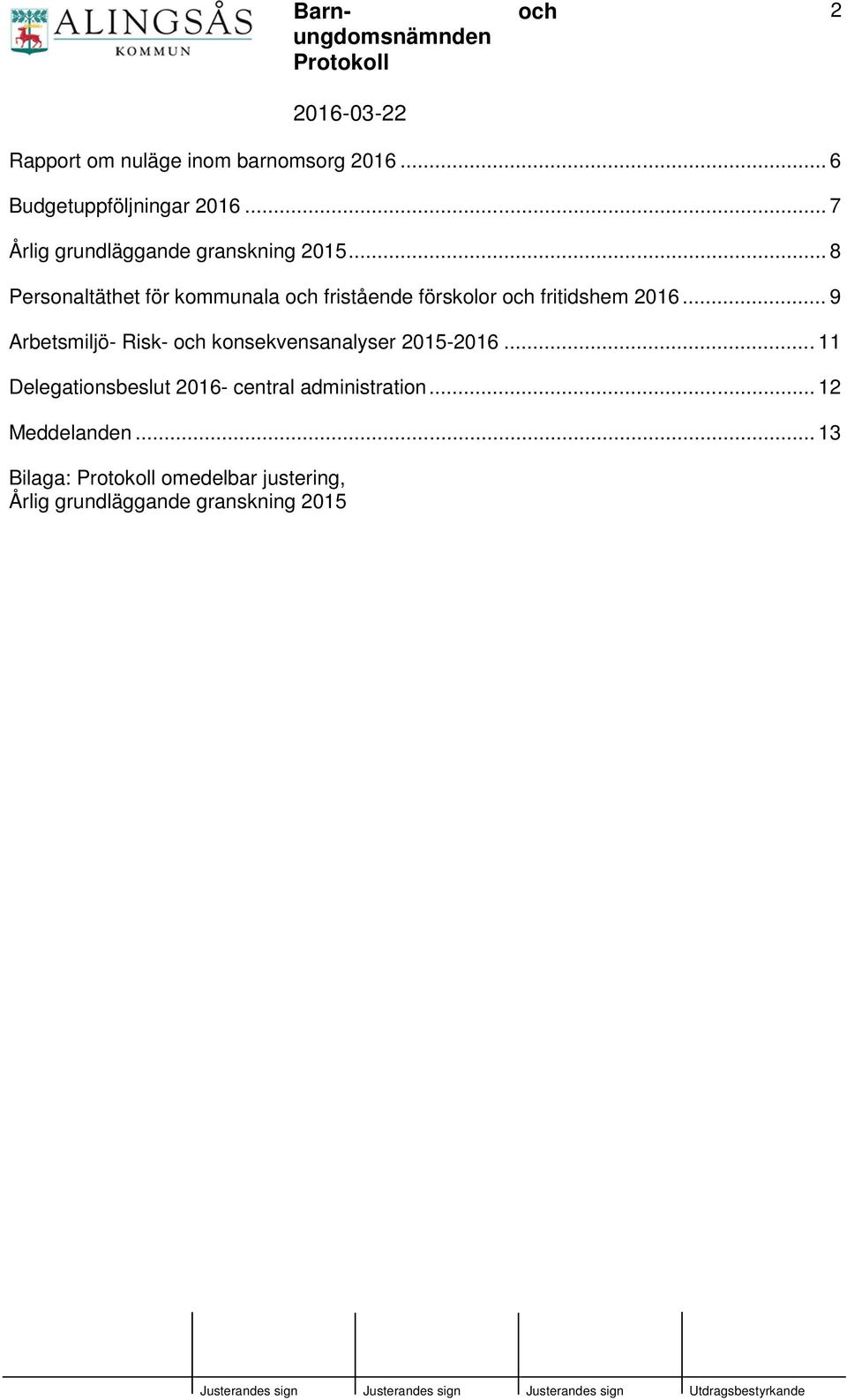 .. 8 Personaltäthet för kommunala fristående förskolor fritidshem 2016.