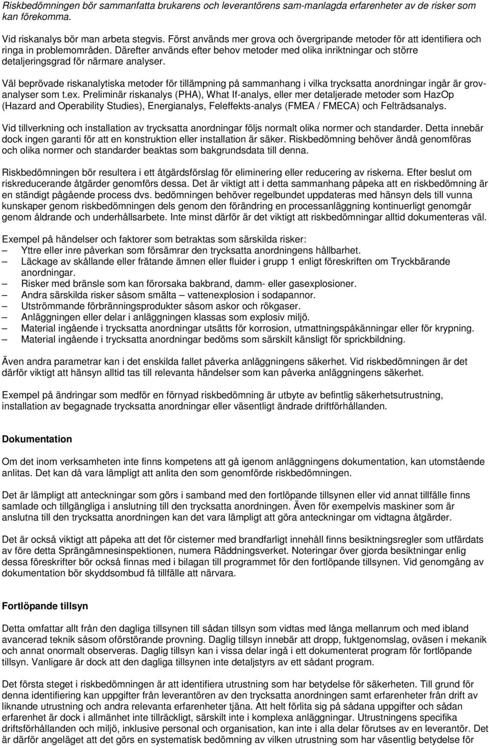 Därefter används efter behov metoder med olika inriktningar och större detaljeringsgrad för närmare analyser.