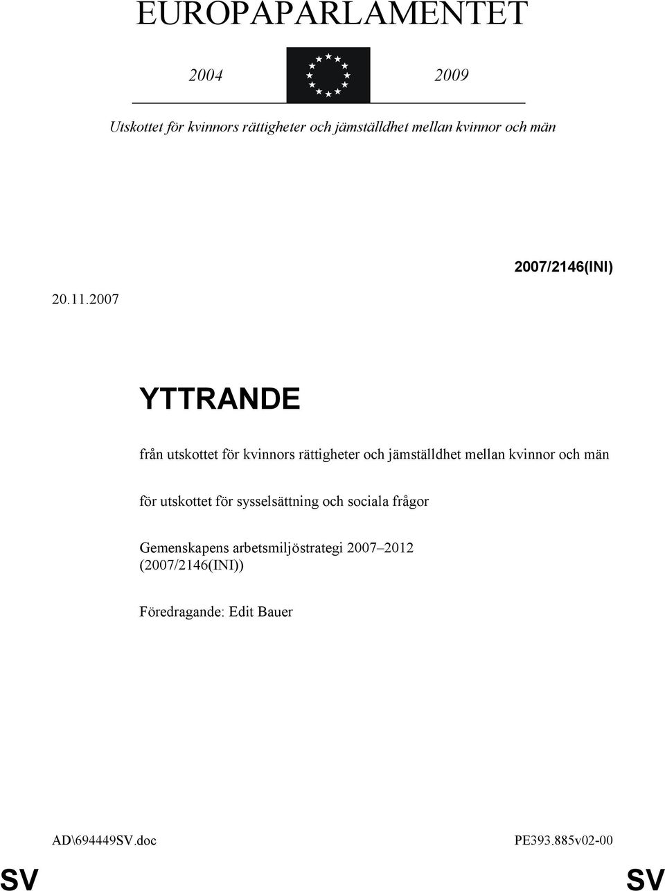 2007 2007/2146(INI) YTTRANDE från utskottet för kvinnors rättigheter och jämställdhet mellan