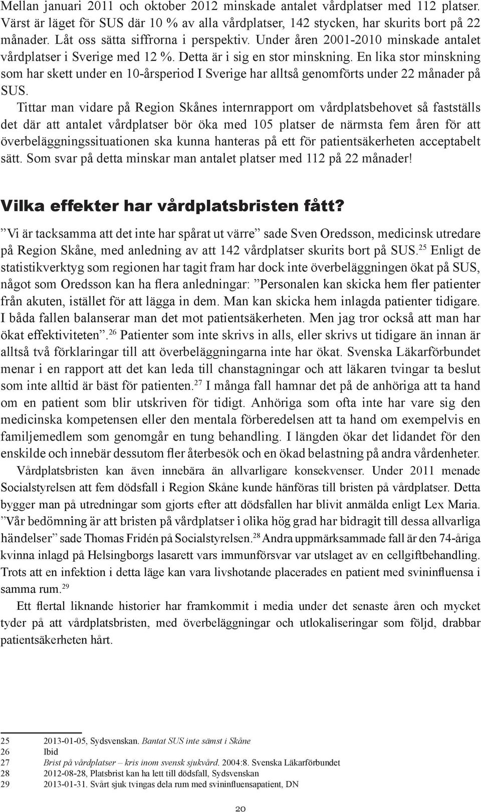 En lika stor minskning som har skett under en 10-årsperiod I Sverige har alltså genomförts under 22 månader på SUS.