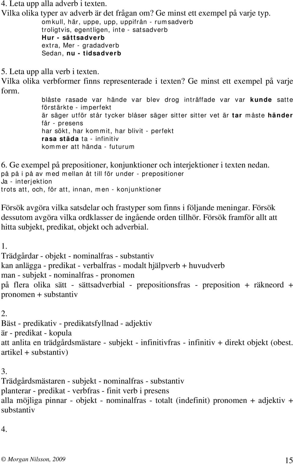 Vilka olika verbformer finns representerade i texten? Ge minst ett exempel på varje form.