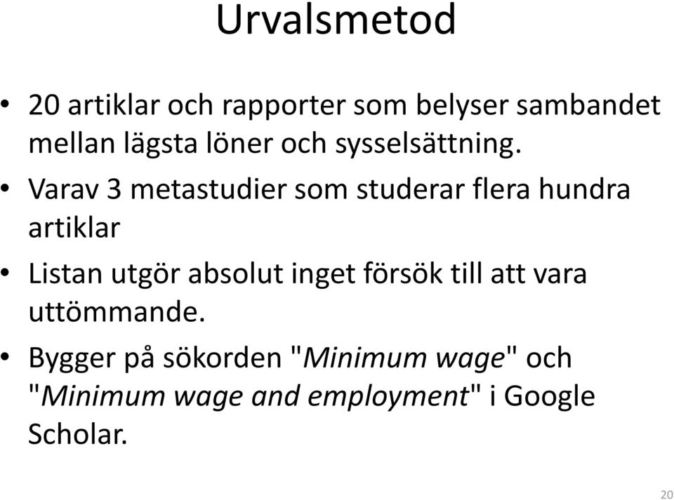 Varav 3 metastudier som studerar flera hundra artiklar Listan utgör absolut