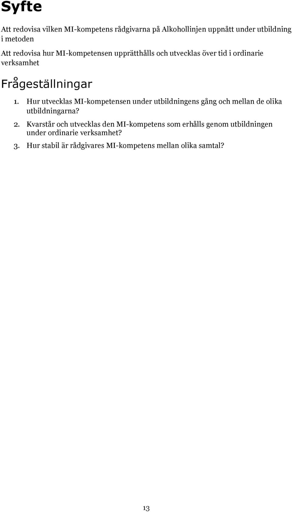 Hur utvecklas MI-kompetensen under utbildningens gång och mellan de olika utbildningarna? 2.