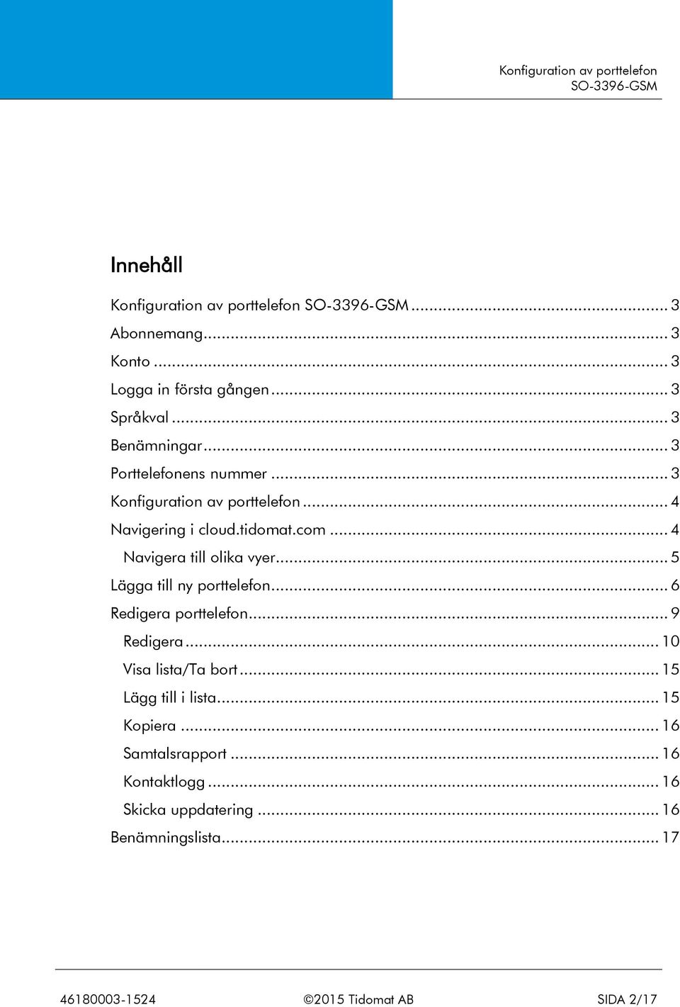 .. 5 Lägga till ny porttelefon... 6 Redigera porttelefon... 9 Redigera... 10 Visa lista/ta bort... 15 Lägg till i lista.