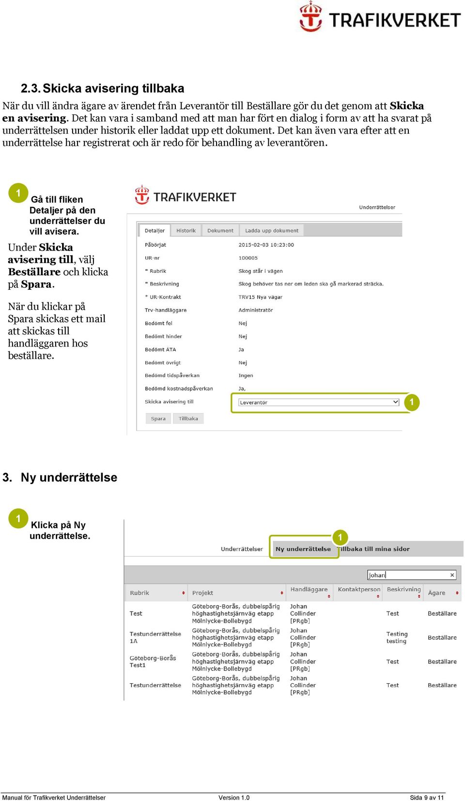 Det kan även vara efter att en underrättelse har registrerat och är redo för behandling av leverantören. Gå till fliken Detaljer på den underrättelser du vill avisera.