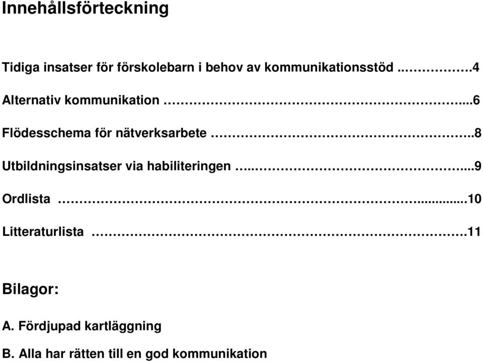 ..6 Flödesschema för nätverksarbete..8 Utbildningsinsatser via habiliteringen.