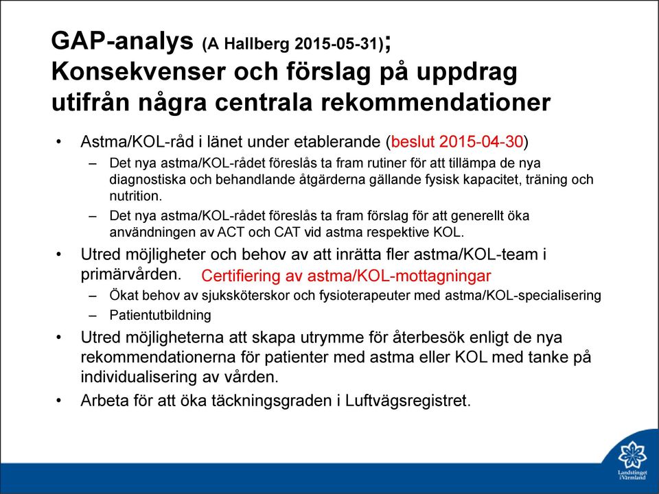 Det nya astma/kol-rådet föreslås ta fram förslag för att generellt öka användningen av ACT och CAT vid astma respektive KOL.