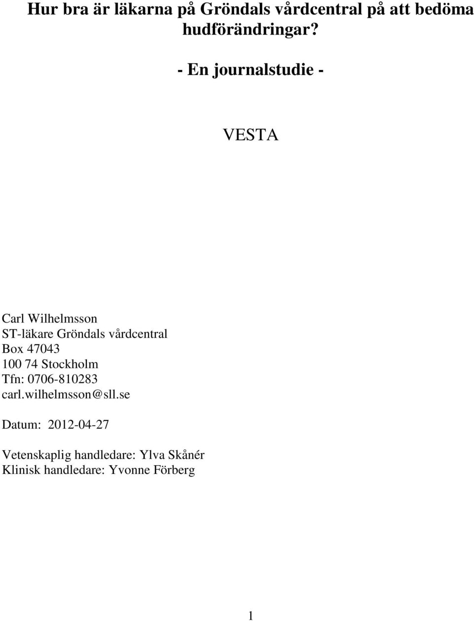 Box 47043 100 74 Stockholm Tfn: 0706-810283 carl.wilhelmsson@sll.