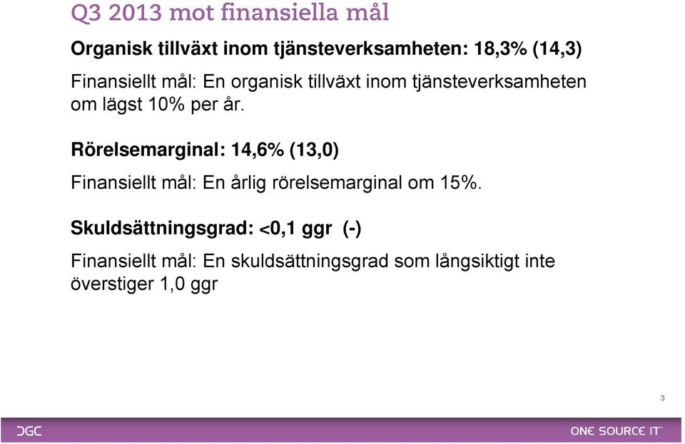 Rörelsemarginal: 14,6% (13,0) Finansiellt mål: En årlig rörelsemarginal om 15%.