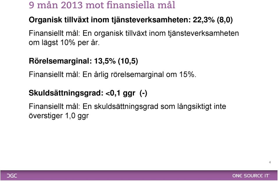 Rörelsemarginal: 13,5% (10,5) Finansiellt mål: En årlig rörelsemarginal om 15%.