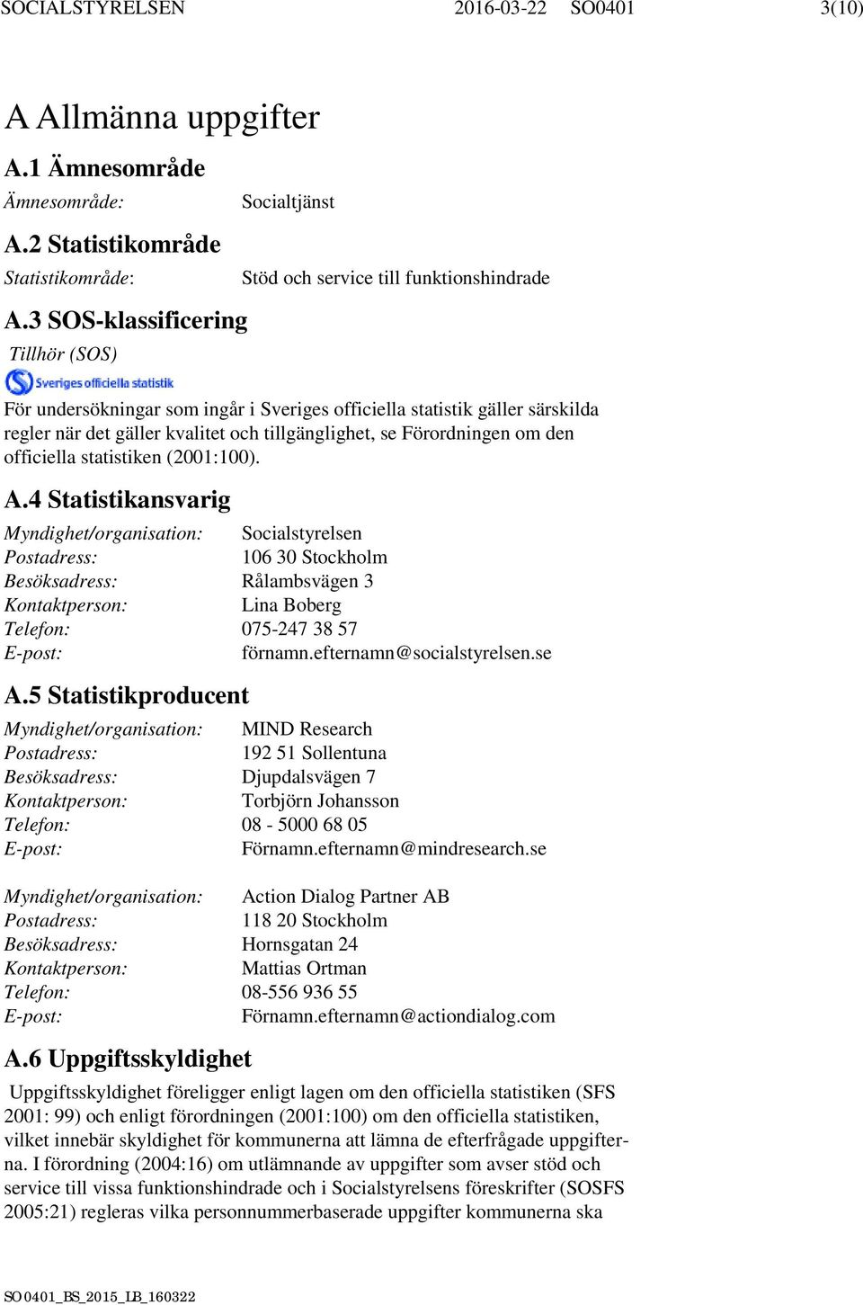 och tillgänglighet, se Förordningen om den officiella statistiken (2001:100). A.