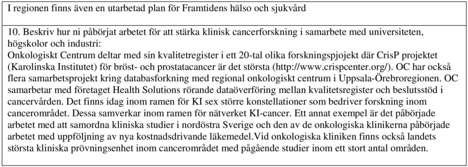 forskningspjojekt där CrisP projektet (Karolinska Institutet) för bröst- och prostatacancer är det största (http://www.crispcenter.org/).