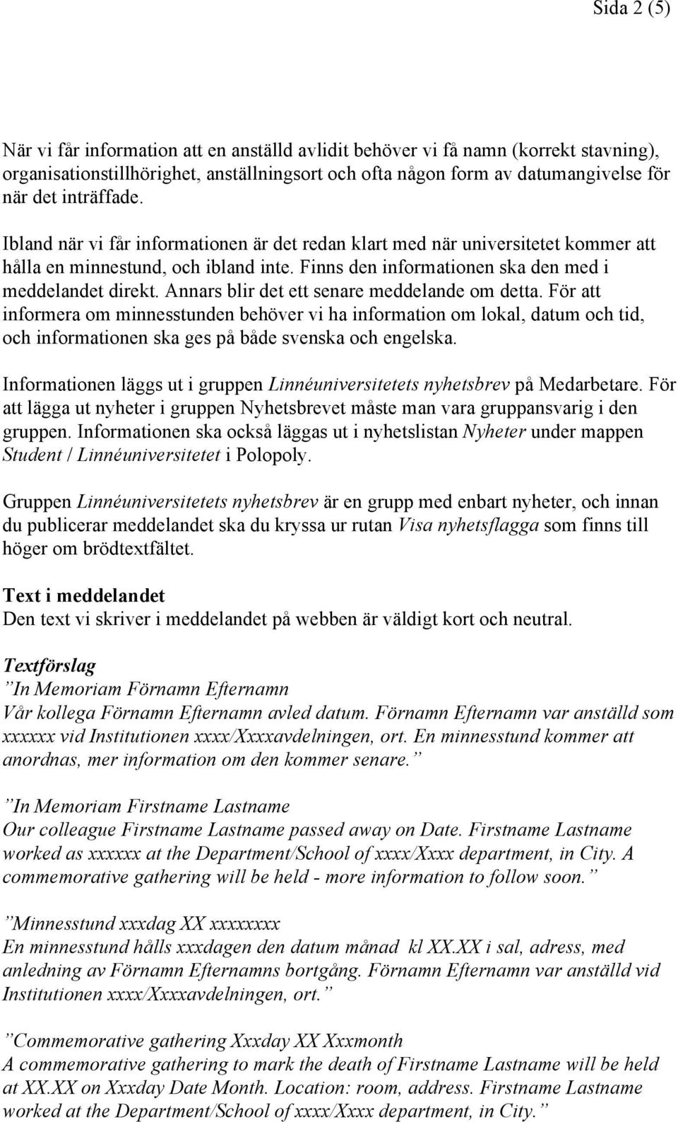 Annars blir det ett senare meddelande om detta. För att informera om minnesstunden behöver vi ha information om lokal, datum och tid, och informationen ska ges på både svenska och engelska.