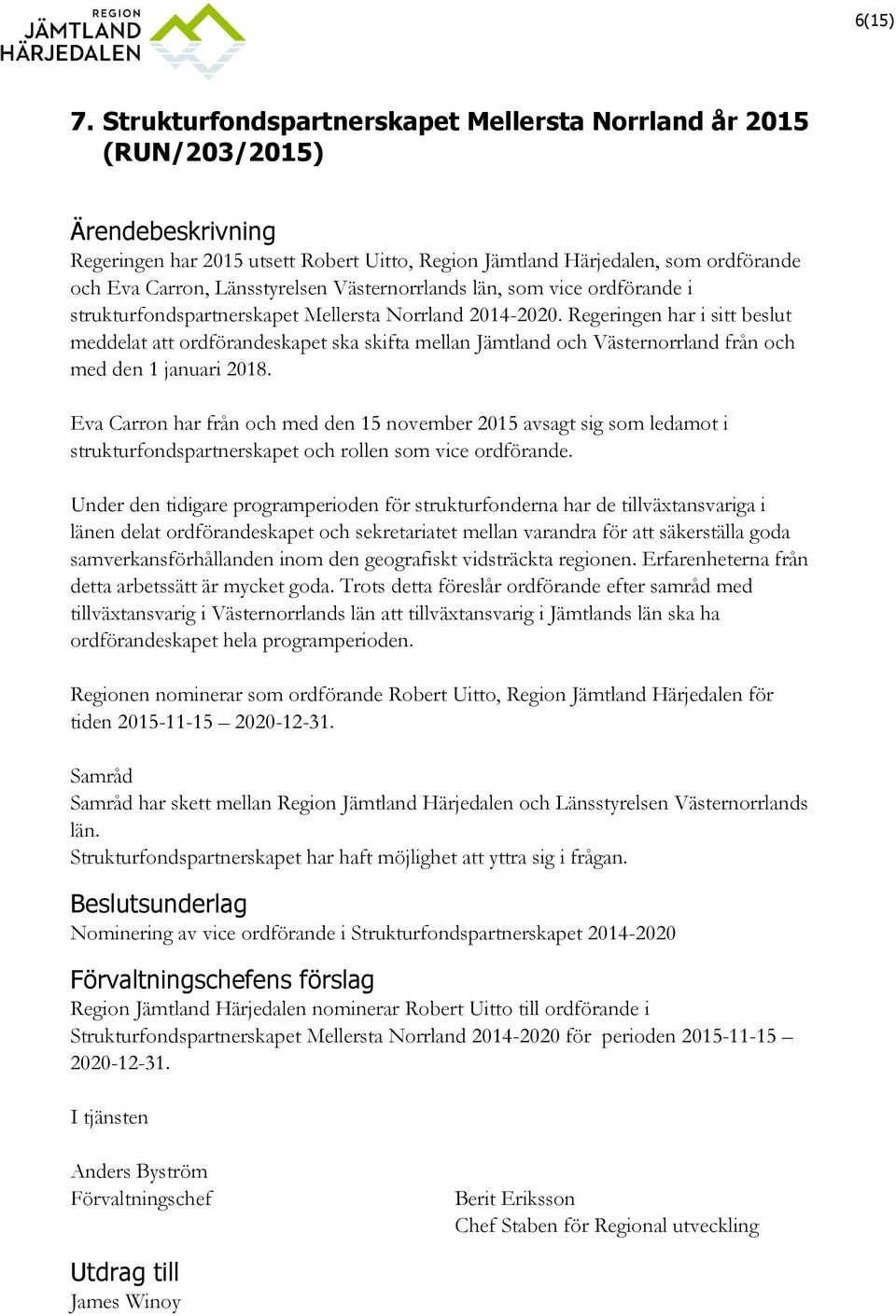 Länsstyrelsen Västernorrlands län, som vice ordförande i strukturfondspartnerskapet Mellersta Norrland 2014-2020.