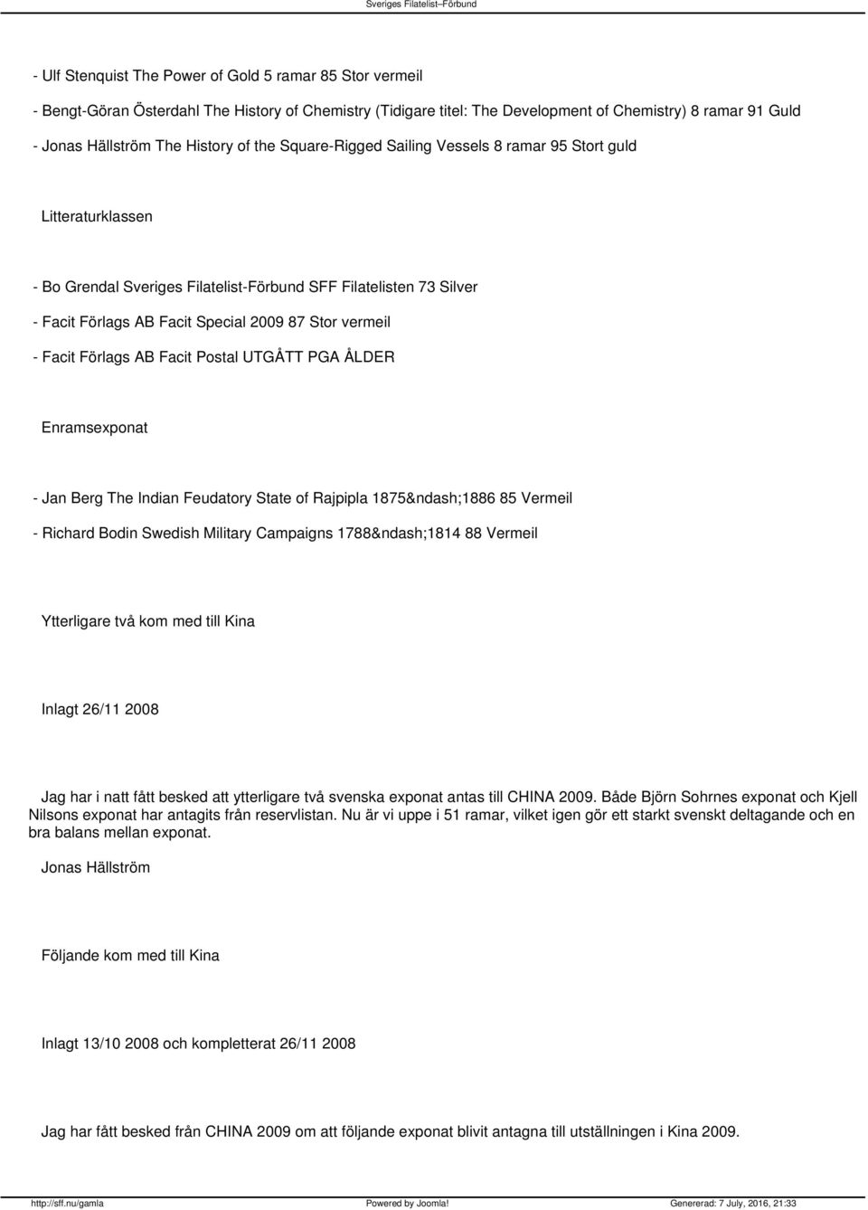 - Facit Förlags AB Facit Postal UTGÅTT PGA ÅLDER Enramsexponat - Jan Berg The Indian Feudatory State of Rajpipla 1875 1886 85 Vermeil - Richard Bodin Swedish Military Campaigns 1788 1814 88 Vermeil