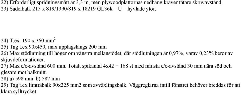 ex 90x450, max upplagslängs 200 mm 26) Max stödlutning till höger om vänstra mellanstödet, där stödlutningen är 0,97%, varav 0,23% beror av