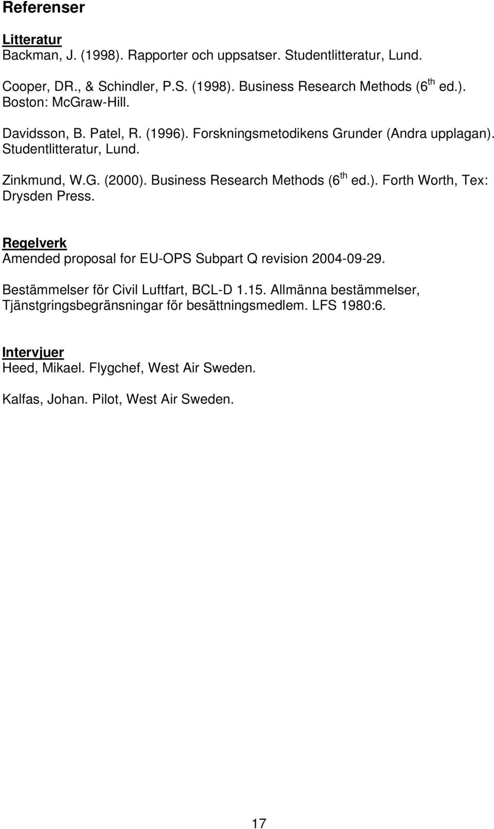 Regelverk Amended proposal for EU-OPS Subpart Q revision 2004-09-29. Bestämmelser för Civil Luftfart, BCL-D 1.15.