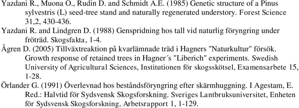 Growth response of retained trees in Hagner s "Liberich" experiments. Swedish University of Agricultural Sciences, Institutionen för skogsskötsel, Examensarbete 15, 1-28. Örlander G.