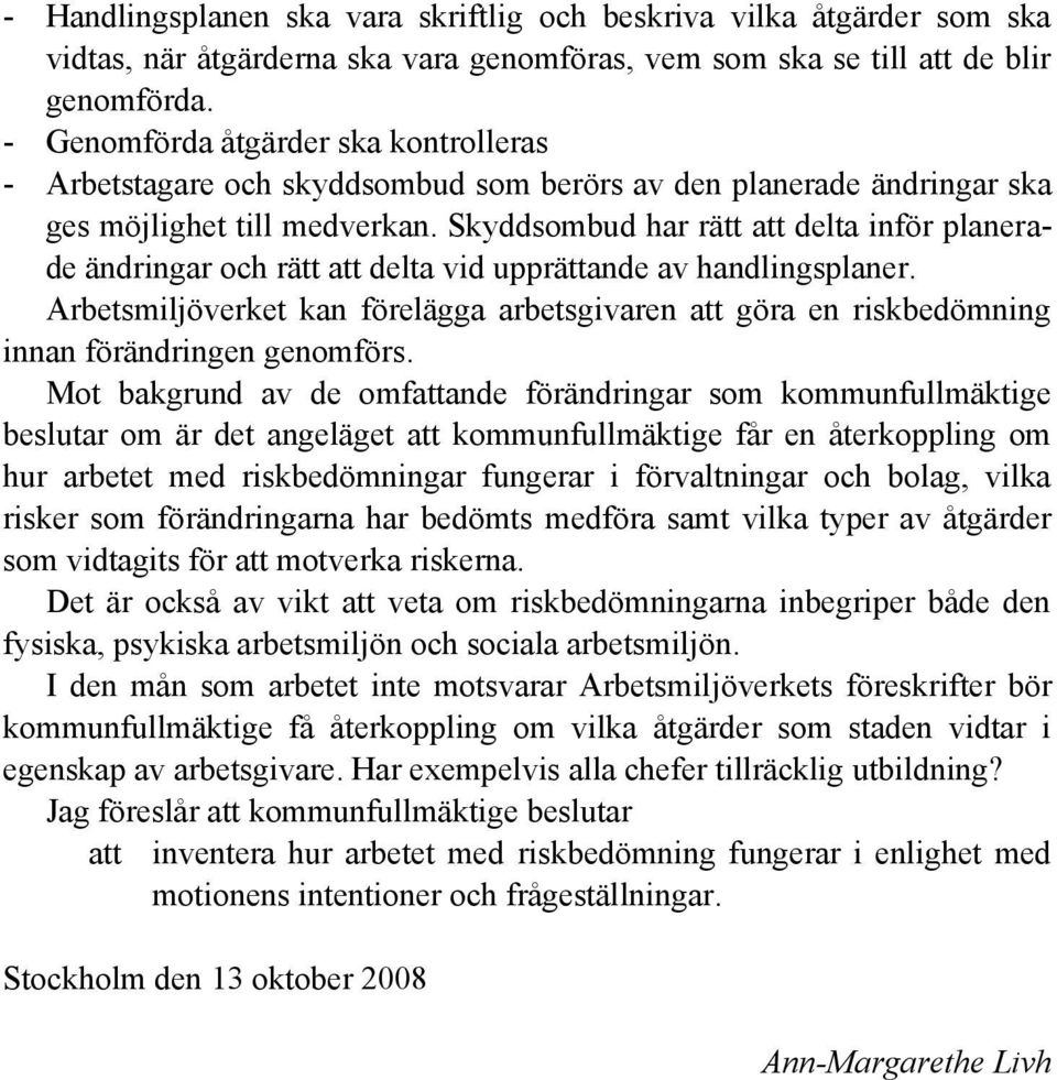 Skyddsombud har rätt att delta inför planerade ändringar och rätt att delta vid upprättande av handlingsplaner.