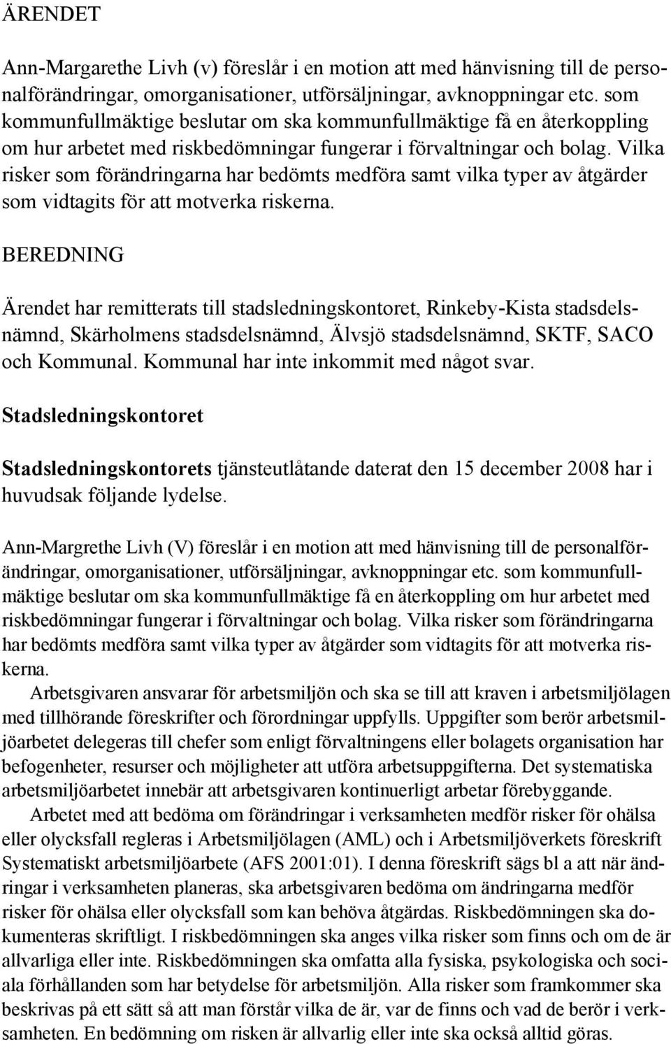 Vilka risker som förändringarna har bedömts medföra samt vilka typer av åtgärder som vidtagits för att motverka riskerna.