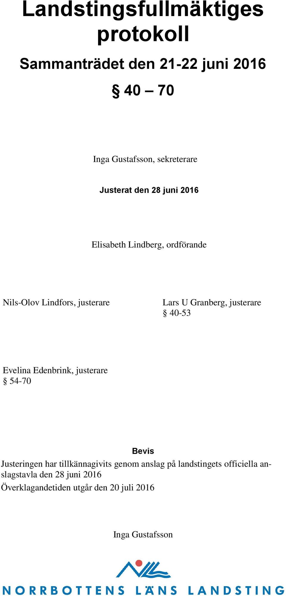 justerare 40-53 Evelina Edenbrink, justerare 54-70 Bevis Justeringen har tillkännagivits genom anslag på