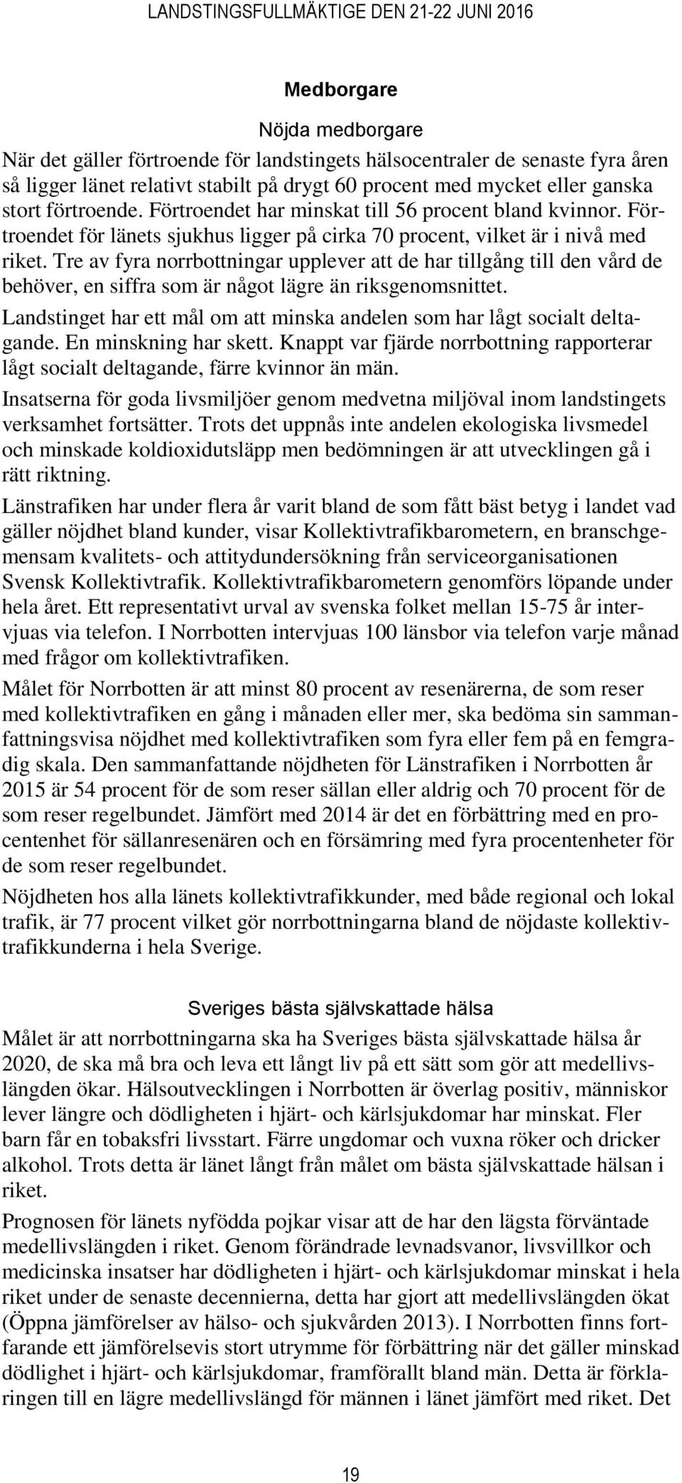 Tre av fyra norrbottningar upplever att de har tillgång till den vård de behöver, en siffra som är något lägre än riksgenomsnittet.