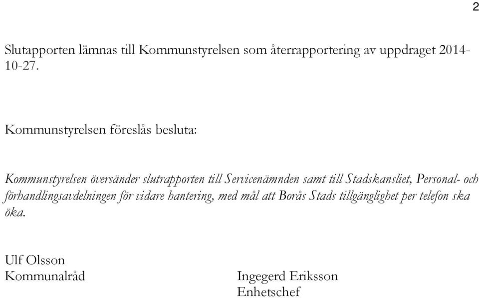 samt till Stadskansliet, Personal- och förhandlingsavdelningen för vidare hantering, med mål